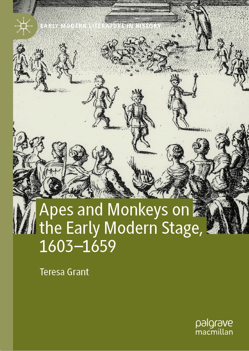 Titlebook: Apes and Monkeys on the Early Modern Stage, 1603–1659; Teresa Grant Book 2024 The Editor(s) (if applicable) and The Author(s), under exclu Titlebook: Apes and Monkeys on the Early Modern Stage, 1603–1659; Teresa Grant Book 2024 The Editor(s) (if applicable) and The Author(s), under exclu
