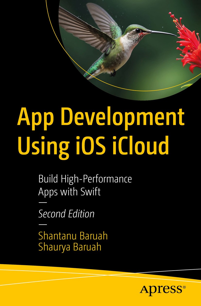 Titlebook: App Development Using iOS iCloud; Build High-Performan Shantanu Baruah,Shaurya Baruah Book 2024Latest edition Shantanu Baruah and Shaurya B Titlebook: App Development Using iOS iCloud; Build High-Performan Shantanu Baruah,Shaurya Baruah Book 2024Latest edition Shantanu Baruah and Shaurya B