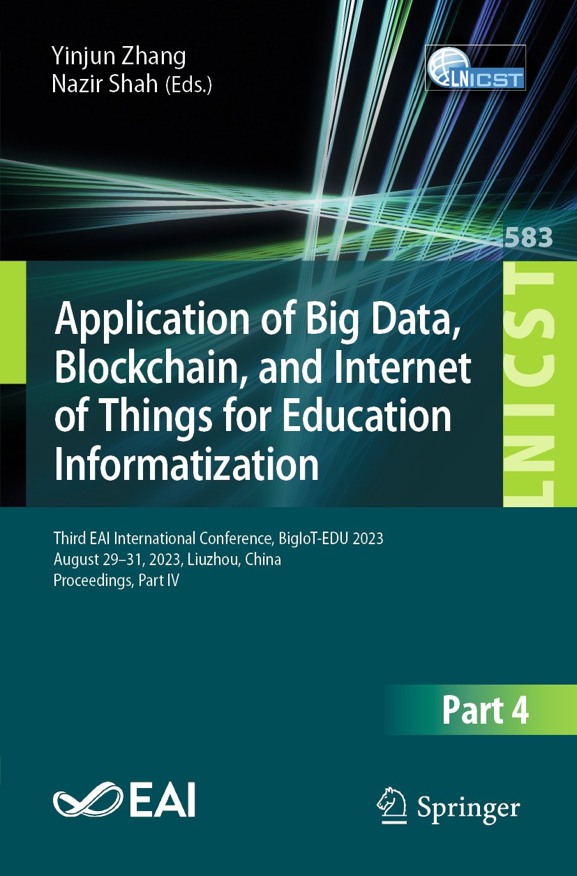 Titlebook: Application of Big Data, Blockchain, and Internet of Things for Education Informatization; Third EAI Internatio Yinjun Zhang,Nazir Shah Con Titlebook: Application of Big Data, Blockchain, and Internet of Things for Education Informatization; Third EAI Internatio Yinjun Zhang,Nazir Shah Con