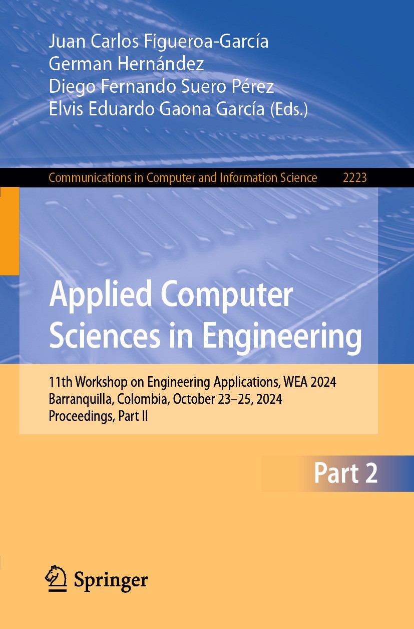 Titlebook: Applied Computer Sciences in Engineering; 11th Workshop on Eng Juan Carlos Figueroa-García,German Hernández,Elvis Conference proceedings 20 Titlebook: Applied Computer Sciences in Engineering; 11th Workshop on Eng Juan Carlos Figueroa-García,German Hernández,Elvis Conference proceedings 20