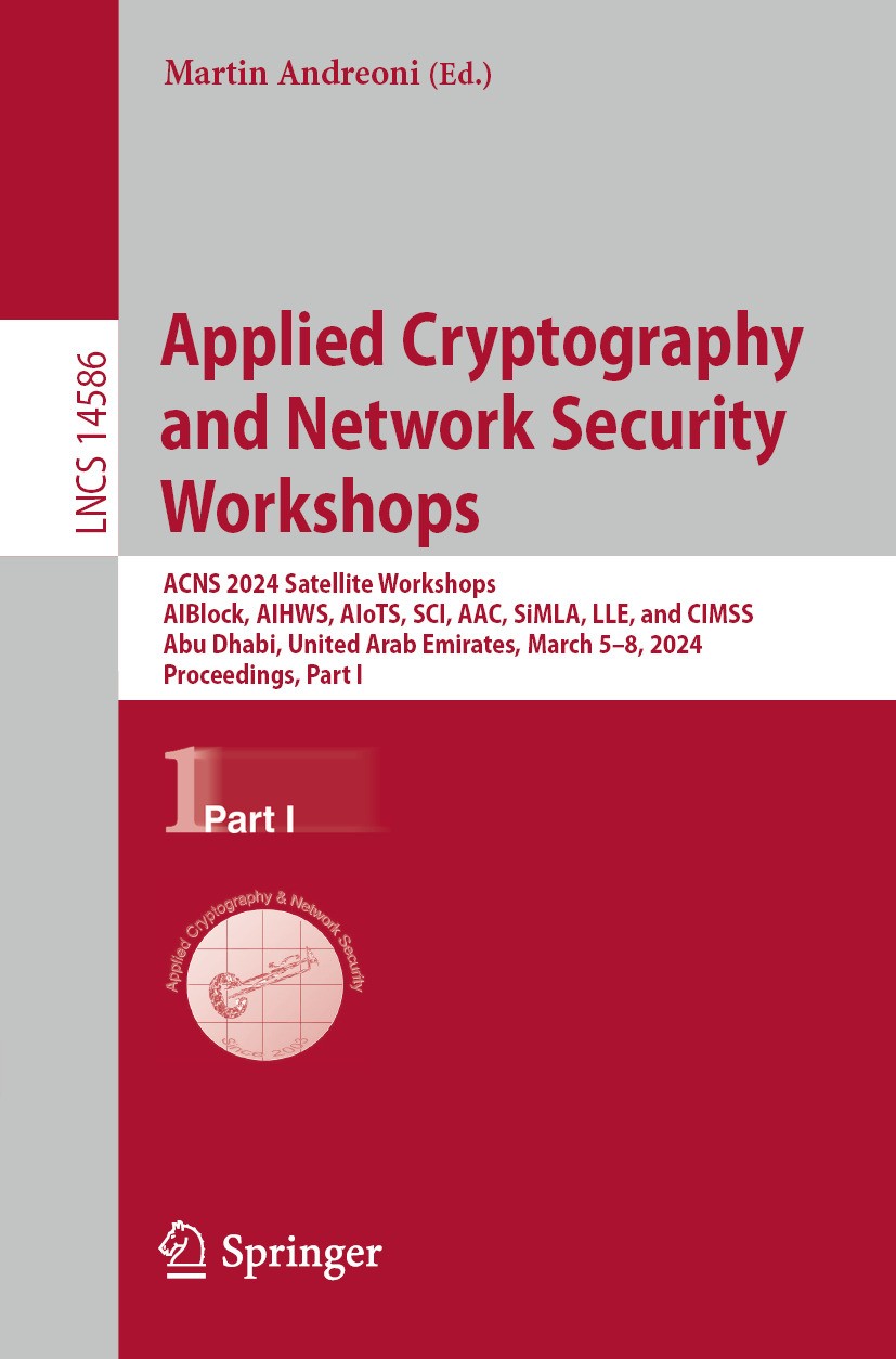 Titlebook: Applied Cryptography and Network Security Workshops; ACNS 2024 Satellite Martin Andreoni Conference proceedings 2024 The Editor(s) (if app Titlebook: Applied Cryptography and Network Security Workshops; ACNS 2024 Satellite Martin Andreoni Conference proceedings 2024 The Editor(s) (if app