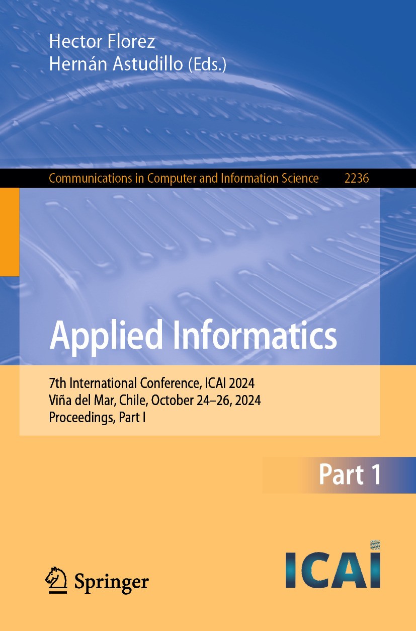 Titlebook: Applied Informatics; 7th International Co Hector Florez,Hernán Astudillo Conference proceedings 2025 The Editor(s) (if applicable) and The Titlebook: Applied Informatics; 7th International Co Hector Florez,Hernán Astudillo Conference proceedings 2025 The Editor(s) (if applicable) and The