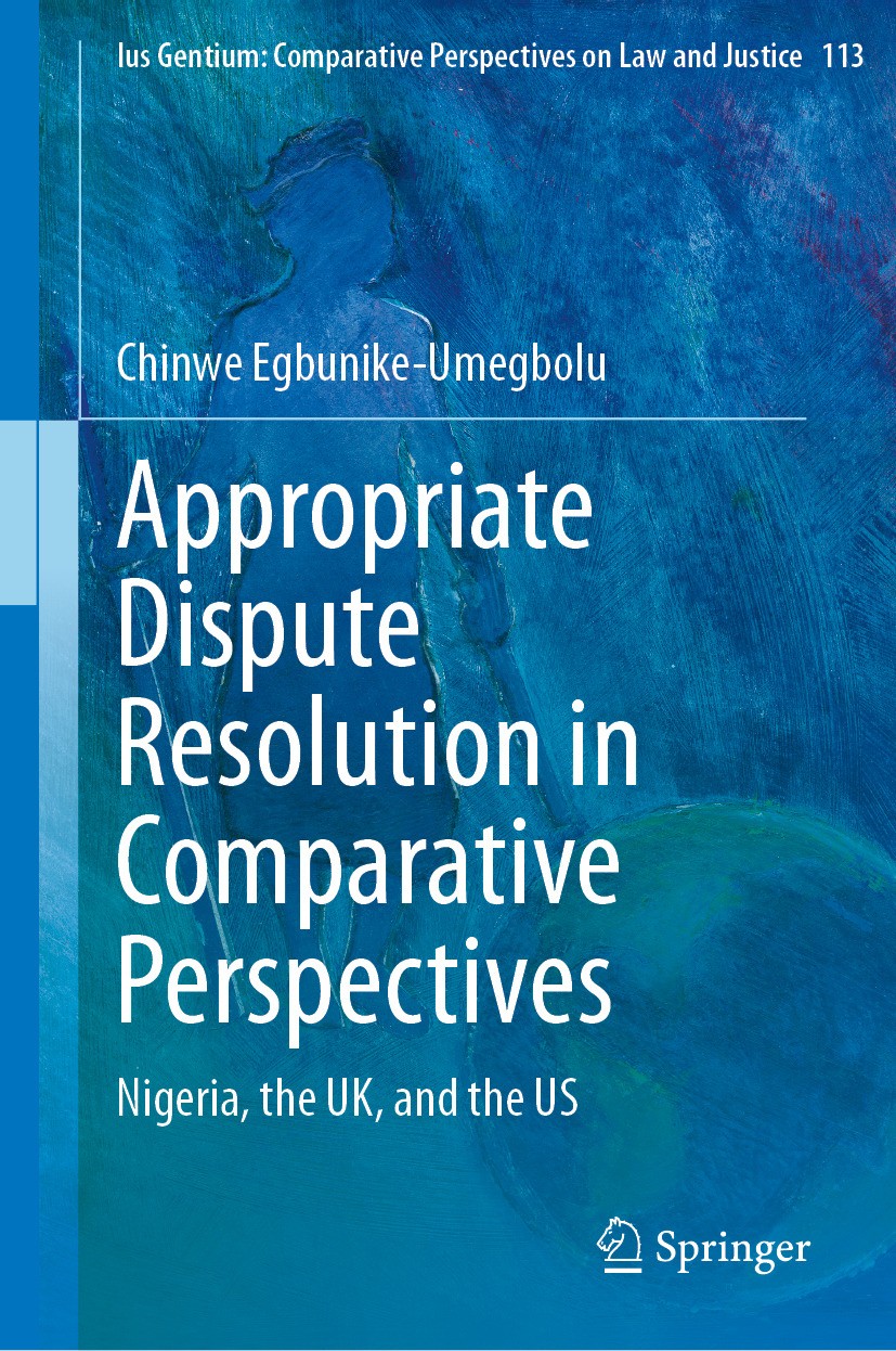 Titlebook: Appropriate Dispute Resolution in Comparative Perspectives; Nigeria, the UK, and Chinwe Egbunike-Umegbolu Book 2024 The Editor(s) (if appli Titlebook: Appropriate Dispute Resolution in Comparative Perspectives; Nigeria, the UK, and Chinwe Egbunike-Umegbolu Book 2024 The Editor(s) (if appli