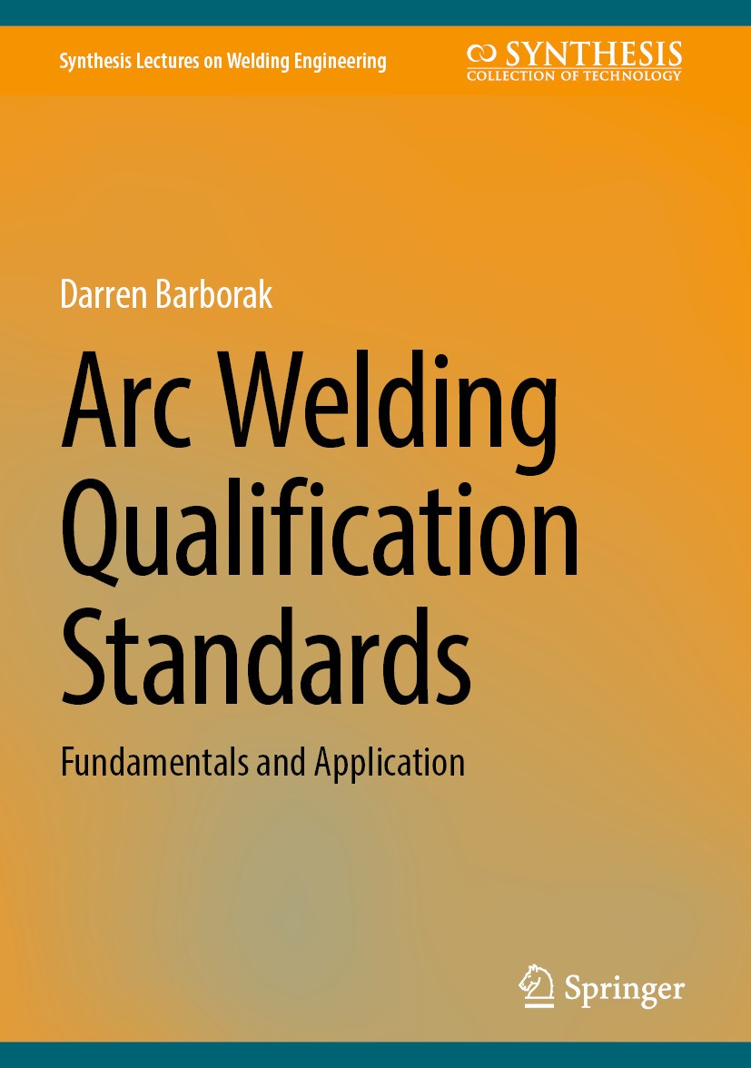 Titlebook: Arc Welding Qualification Standards; Fundamentals and App Darren Barborak Textbook 2025 The Editor(s) (if applicable) and The Author(s), un Titlebook: Arc Welding Qualification Standards; Fundamentals and App Darren Barborak Textbook 2025 The Editor(s) (if applicable) and The Author(s), un