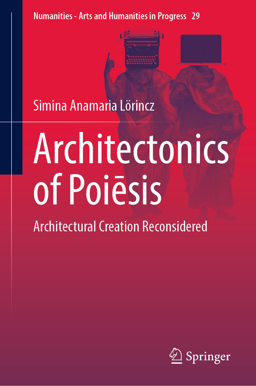 Titlebook: Architectonics of Poiēsis; Architectural Creati Simina Anamaria Lörincz Book 2024 The Editor(s) (if applicable) and The Author(s), under ex Titlebook: Architectonics of Poiēsis; Architectural Creati Simina Anamaria Lörincz Book 2024 The Editor(s) (if applicable) and The Author(s), under ex