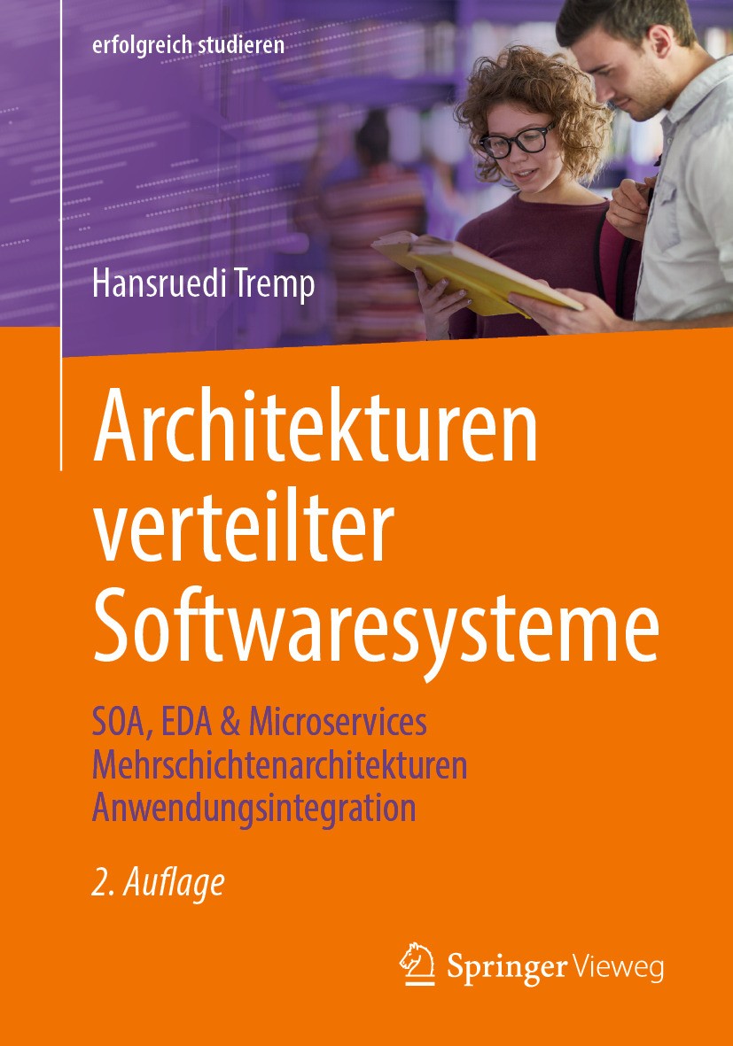 Titlebook: Architekturen verteilter Softwaresysteme; SOA, EDA & Microserv Hansruedi Tremp Textbook 2024Latest edition Der/die Herausgeber bzw. der/die Titlebook: Architekturen verteilter Softwaresysteme; SOA, EDA & Microserv Hansruedi Tremp Textbook 2024Latest edition Der/die Herausgeber bzw. der/die
