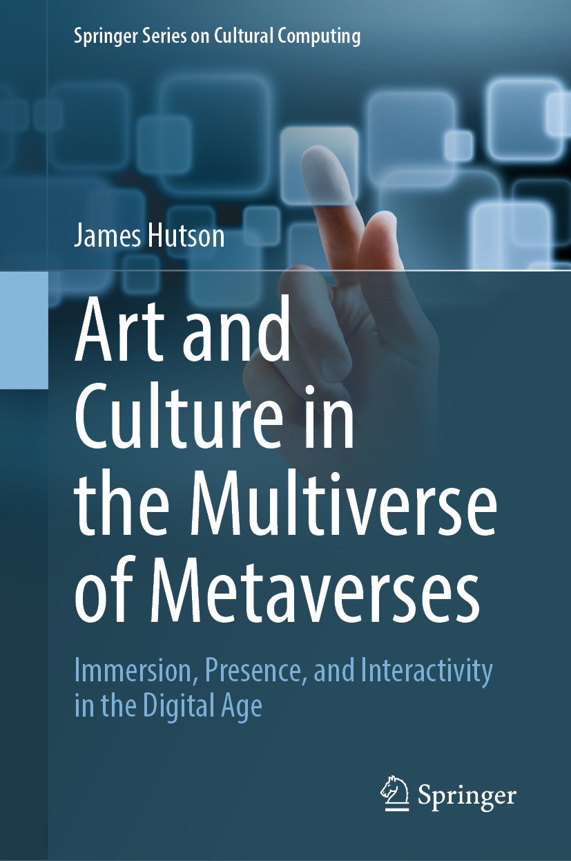 Titlebook: Art and Culture in the Multiverse of Metaverses; Immersion, Presence, James Hutson Book 2024 The Editor(s) (if applicable) and The Author(s Titlebook: Art and Culture in the Multiverse of Metaverses; Immersion, Presence, James Hutson Book 2024 The Editor(s) (if applicable) and The Author(s