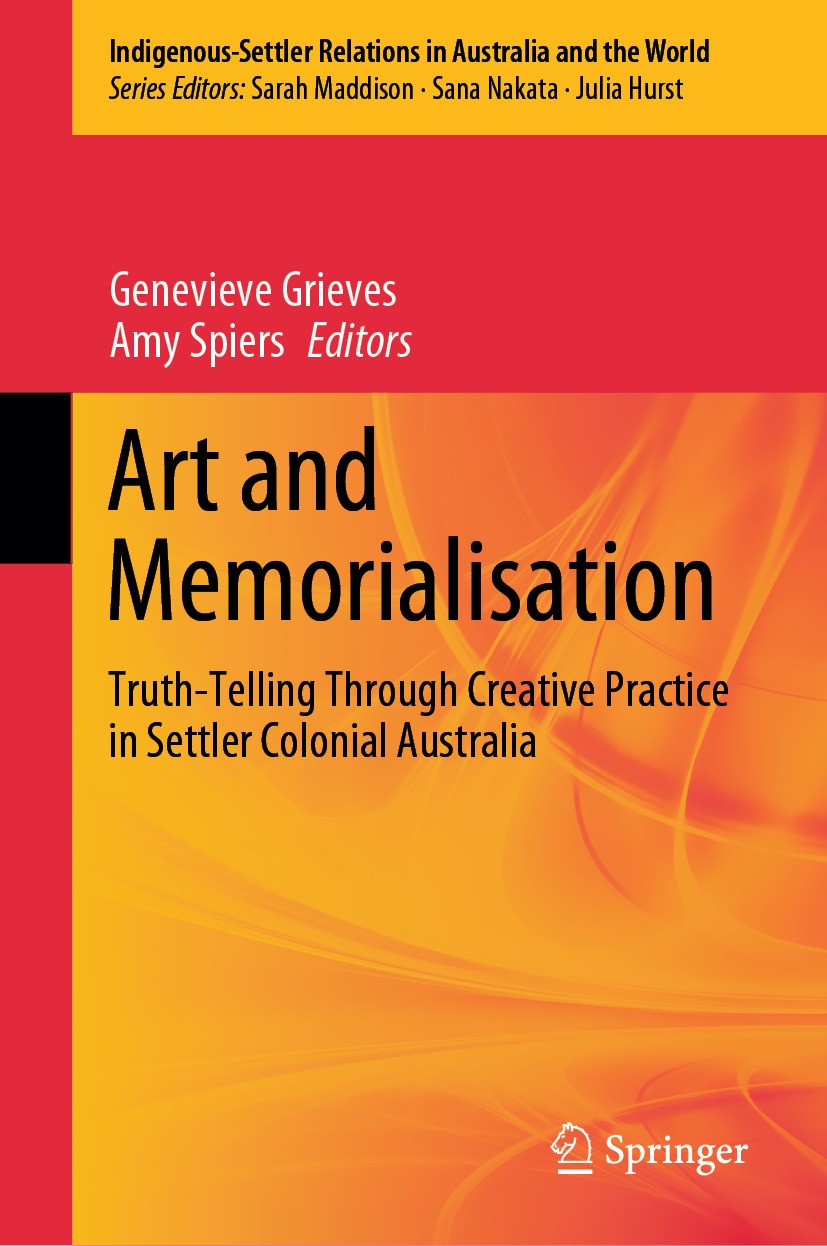 Titlebook: Art and Memorialisation; Truth-Telling Throug Genevieve Grieves,Amy Spiers Book 2024 The Editor(s) (if applicable) and The Author(s), under Titlebook: Art and Memorialisation; Truth-Telling Throug Genevieve Grieves,Amy Spiers Book 2024 The Editor(s) (if applicable) and The Author(s), under