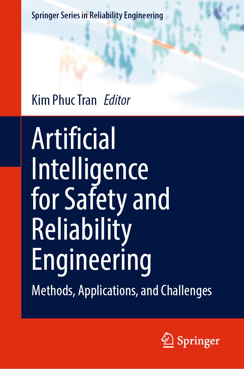 Titlebook: Artificial Intelligence for Safety and Reliability Engineering; Methods, Application Kim Phuc Tran Book 2024 The Editor(s) (if applicable) Titlebook: Artificial Intelligence for Safety and Reliability Engineering; Methods, Application Kim Phuc Tran Book 2024 The Editor(s) (if applicable)