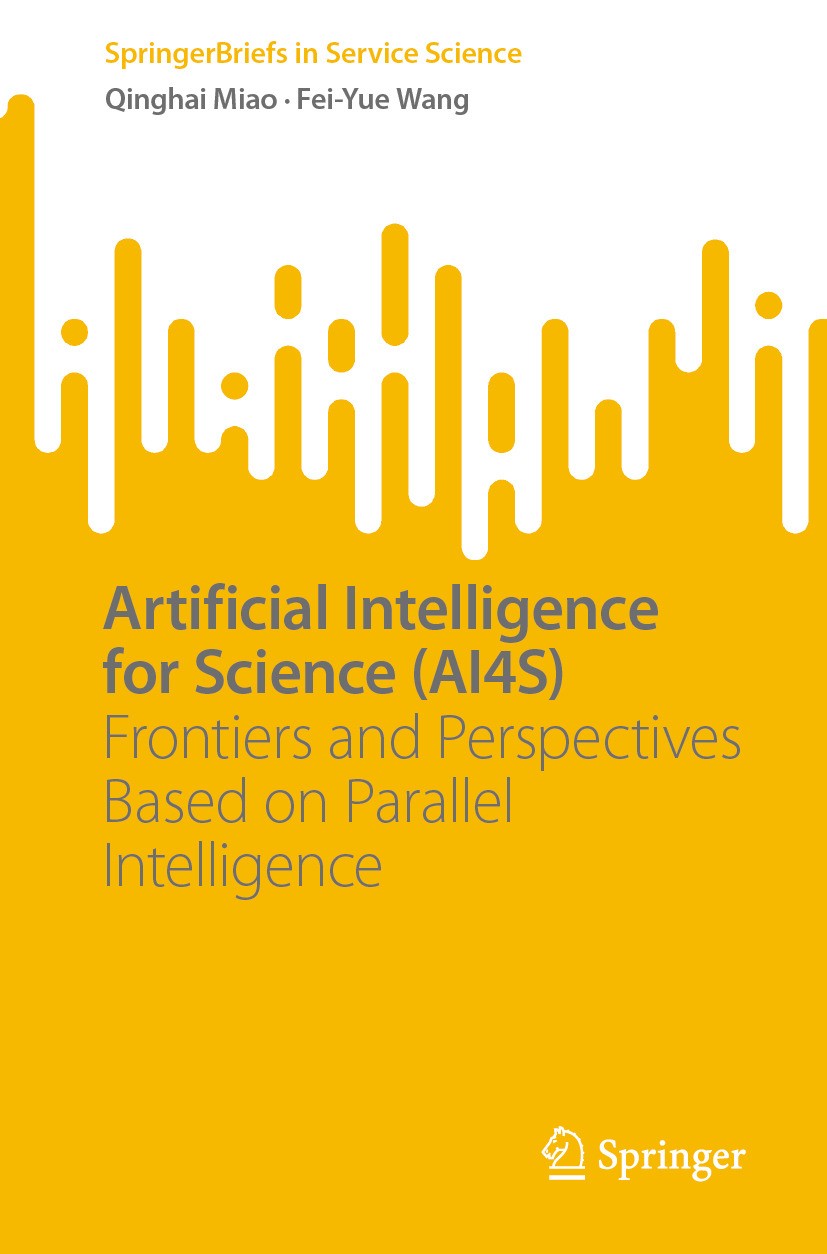 Titlebook: Artificial Intelligence for Science (AI4S); Frontiers and Perspe Qinghai Miao,Fei-Yue Wang Book 2024 The Editor(s) (if applicable) and The Titlebook: Artificial Intelligence for Science (AI4S); Frontiers and Perspe Qinghai Miao,Fei-Yue Wang Book 2024 The Editor(s) (if applicable) and The