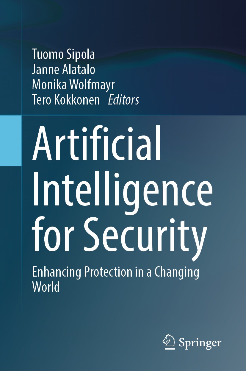 Titlebook: Artificial Intelligence for Security; Enhancing Protection Tuomo Sipola,Janne Alatalo,Tero Kokkonen Book 2024 The Editor(s) (if applicable) Titlebook: Artificial Intelligence for Security; Enhancing Protection Tuomo Sipola,Janne Alatalo,Tero Kokkonen Book 2024 The Editor(s) (if applicable)