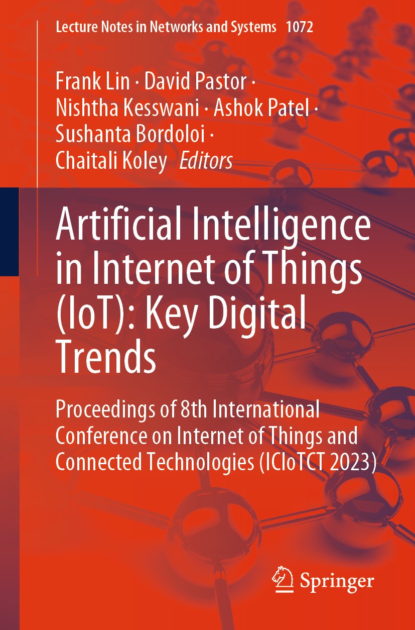 Titlebook: Artificial Intelligence in Internet of Things (IoT): Key Digital Trends; Proceedings of 8th I Frank Lin,David Pastor,Chaitali Koley Confere Titlebook: Artificial Intelligence in Internet of Things (IoT): Key Digital Trends; Proceedings of 8th I Frank Lin,David Pastor,Chaitali Koley Confere