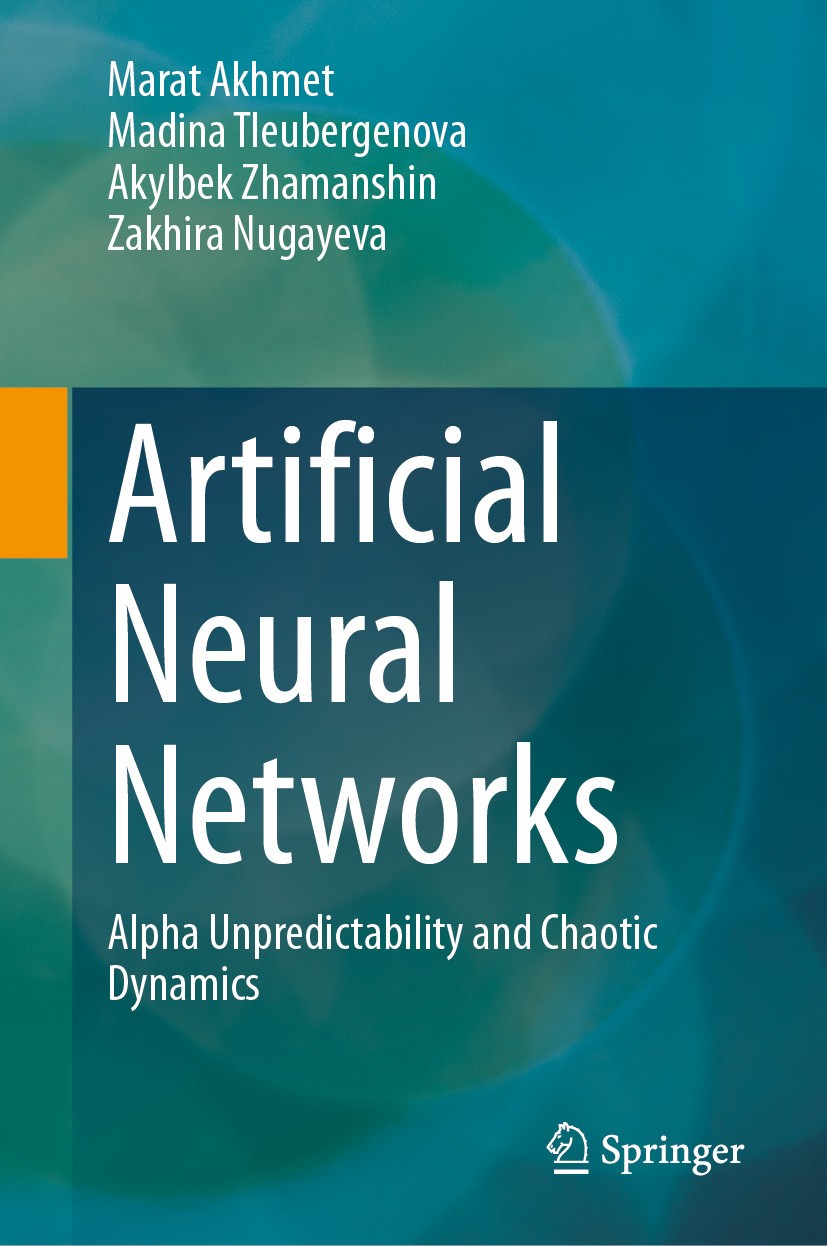 Titlebook: Artificial Neural Networks; Alpha Unpredictabili Marat Akhmet,Madina Tleubergenova,Zakhira Nugayeva Book 2025 The Editor(s) (if applicable) Titlebook: Artificial Neural Networks; Alpha Unpredictabili Marat Akhmet,Madina Tleubergenova,Zakhira Nugayeva Book 2025 The Editor(s) (if applicable)