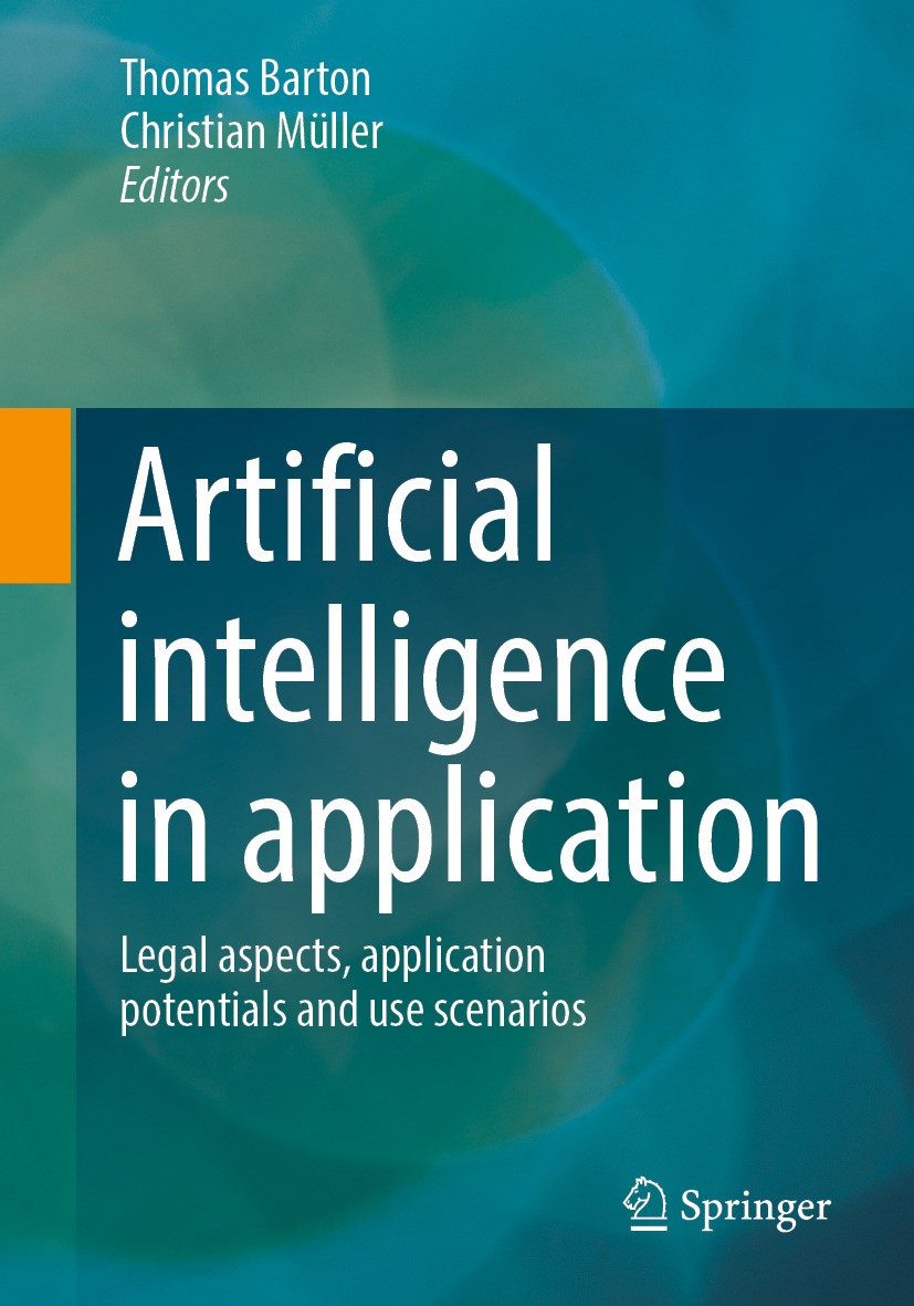 Titlebook: Artificial intelligence in application; Legal aspects, appli Thomas Barton,Christian Müller Book 2024 The Editor(s) (if applicable) and The Titlebook: Artificial intelligence in application; Legal aspects, appli Thomas Barton,Christian Müller Book 2024 The Editor(s) (if applicable) and The