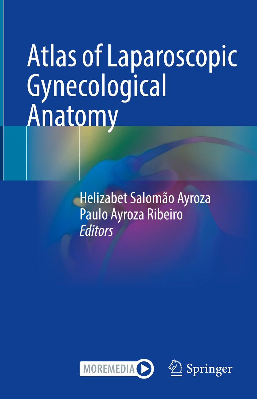 Titlebook: Atlas of Laparoscopic Gynecological Anatomy; Helizabet Salomão Ayroza,Paulo Ayroza Ribeiro Book 2024 The Editor(s) (if applicable) and The Titlebook: Atlas of Laparoscopic Gynecological Anatomy; Helizabet Salomão Ayroza,Paulo Ayroza Ribeiro Book 2024 The Editor(s) (if applicable) and The