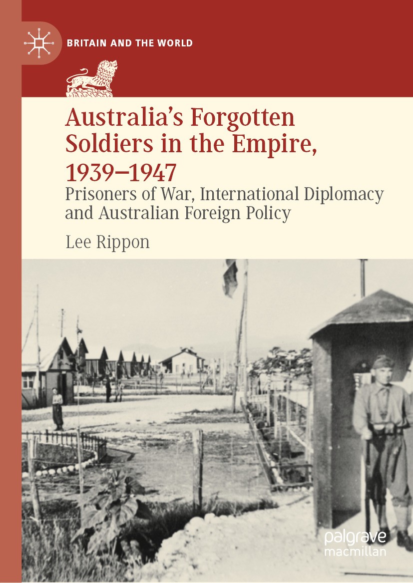 Titlebook: Australia‘s Forgotten Soldiers in the Empire, 1939–1947; Prisoners of War, In Lee Rippon Book 2024 The Editor(s) (if applicable) and The Au Titlebook: Australia‘s Forgotten Soldiers in the Empire, 1939–1947; Prisoners of War, In Lee Rippon Book 2024 The Editor(s) (if applicable) and The Au