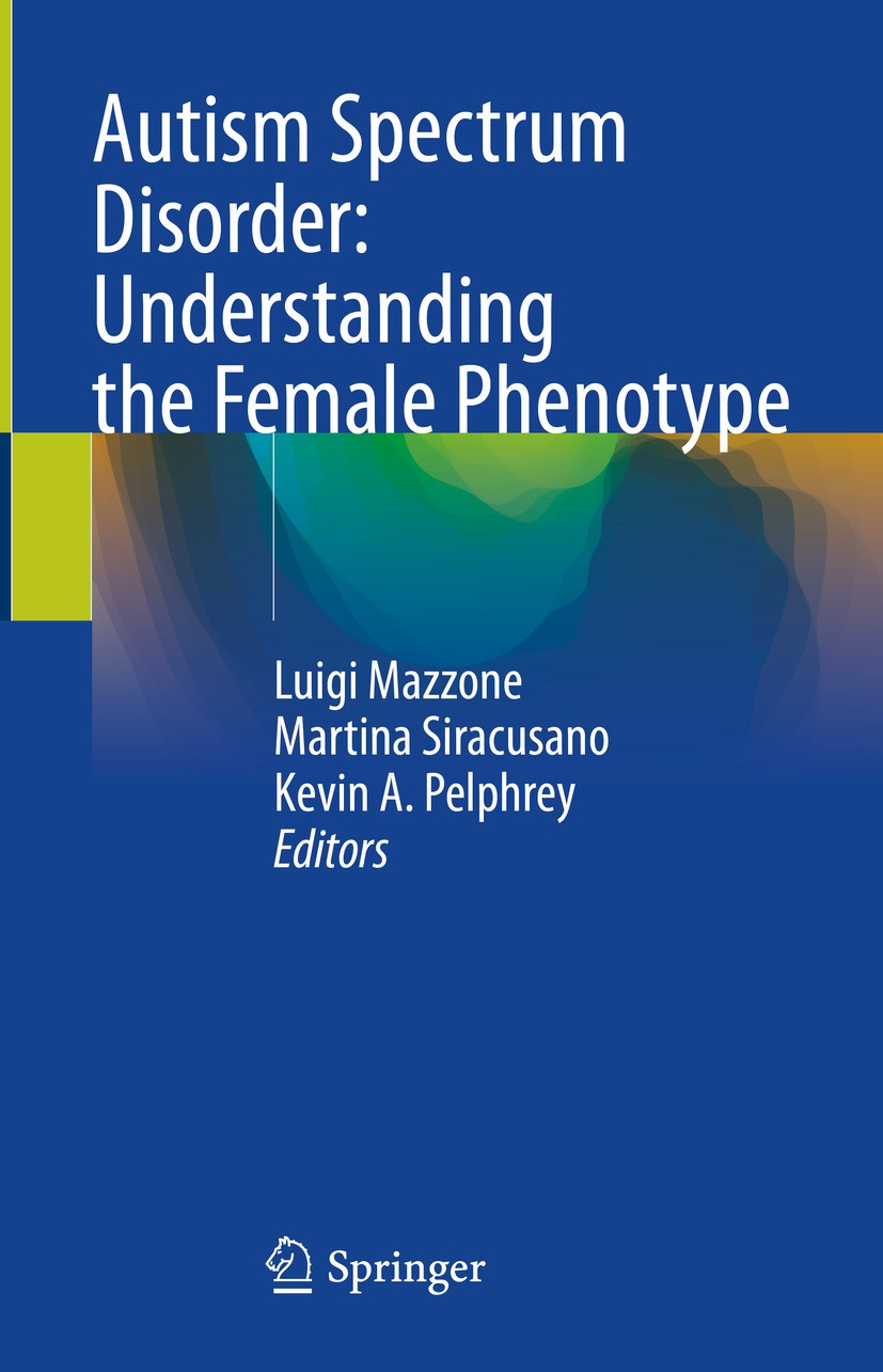Titlebook: Autism Spectrum Disorder: Understanding the Female Phenotype; Luigi Mazzone,Martina Siracusano,Kevin A. Pelphrey Book 2024 The Editor(s) ( Titlebook: Autism Spectrum Disorder: Understanding the Female Phenotype; Luigi Mazzone,Martina Siracusano,Kevin A. Pelphrey Book 2024 The Editor(s) (