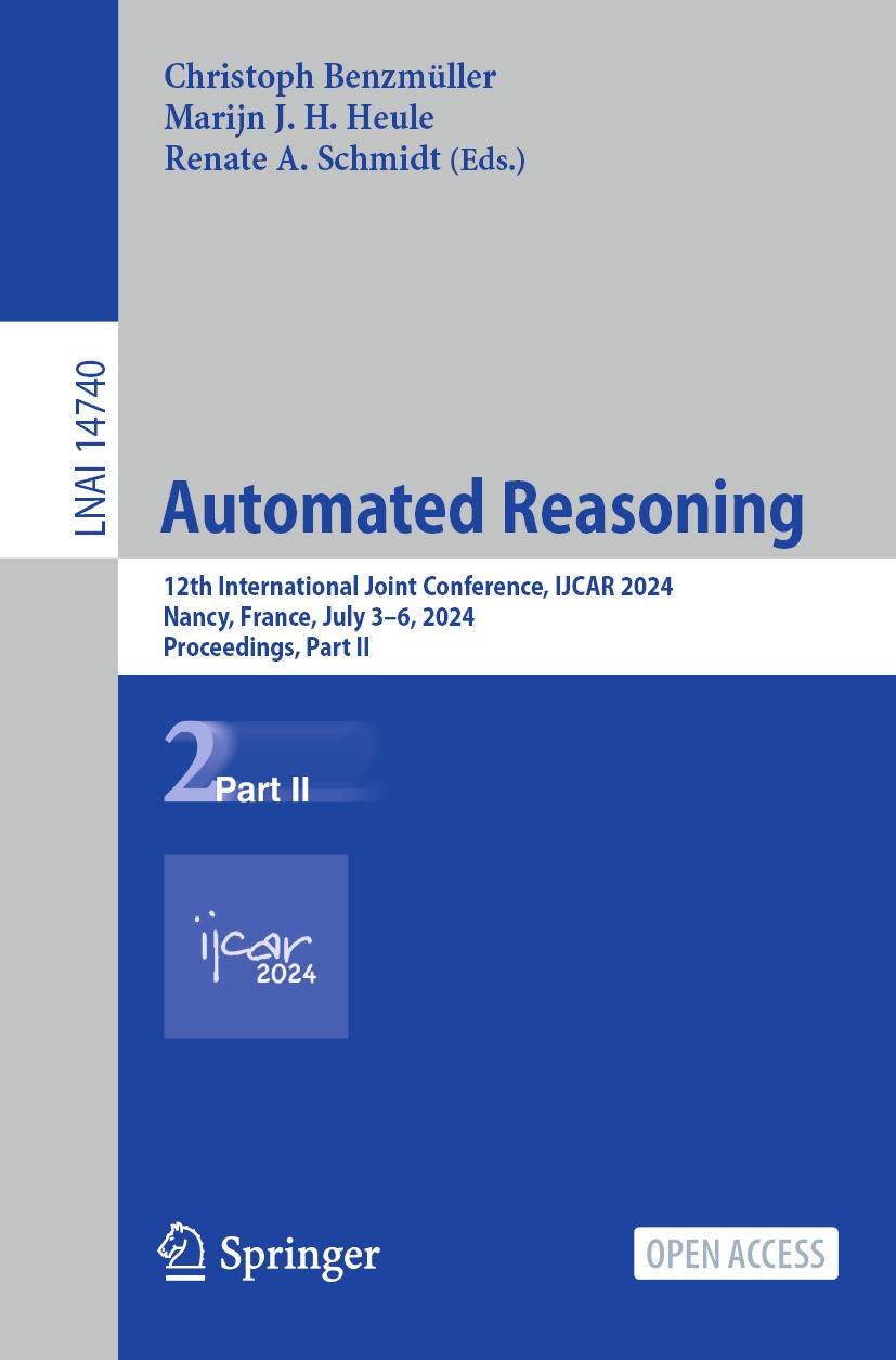 Titlebook: Automated Reasoning; 12th International J Christoph Benzmüller,Marijn J.H. Heule,Renate A. S Conference proceedings‘‘‘‘‘‘‘‘ 2024 The Editor Titlebook: Automated Reasoning; 12th International J Christoph Benzmüller,Marijn J.H. Heule,Renate A. S Conference proceedings‘‘‘‘‘‘‘‘ 2024 The Editor