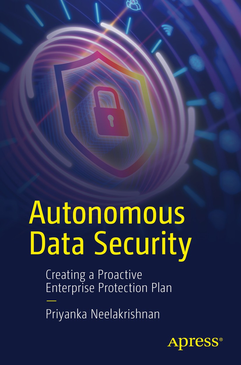 Titlebook: Autonomous Data Security; Creating a Proactive Priyanka Neelakrishnan Book 2024 Priyanka Neelakrishnan 2024 Data Security.Cybersecurity.Inf Titlebook: Autonomous Data Security; Creating a Proactive Priyanka Neelakrishnan Book 2024 Priyanka Neelakrishnan 2024 Data Security.Cybersecurity.Inf