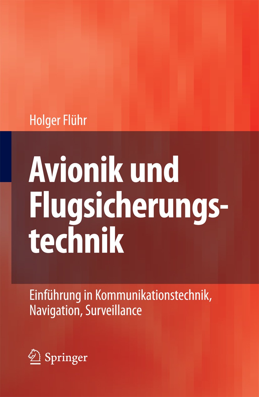 Titlebook: Avionik und Flugsicherungstechnik; Einführung in Kommun Holger Flühr Book 20101st edition Springer-Verlag Berlin Heidelberg 2010 Avionik.CN Titlebook: Avionik und Flugsicherungstechnik; Einführung in Kommun Holger Flühr Book 20101st edition Springer-Verlag Berlin Heidelberg 2010 Avionik.CN