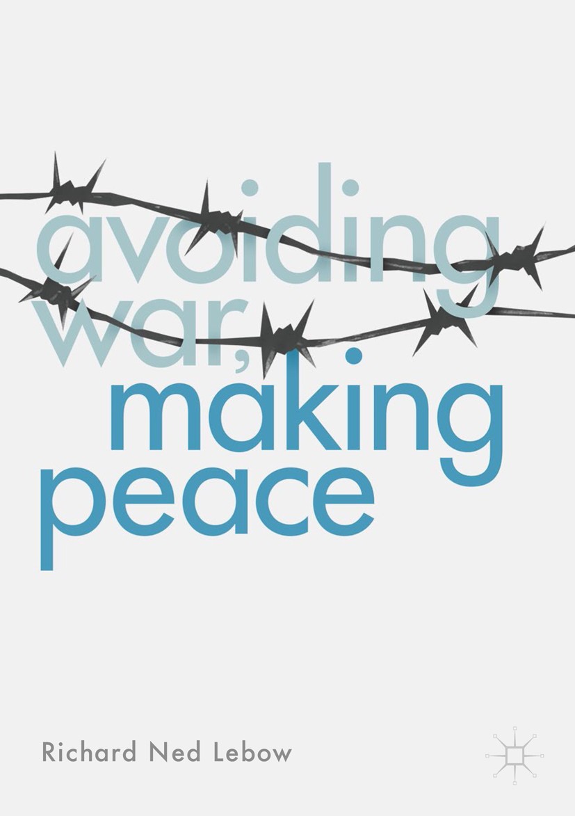 Titlebook: Avoiding War, Making Peace; Richard Ned Lebow Book 2018 The Editor(s) (if applicable) and The Author(s) 2018 conflict management.nuclear d Titlebook: Avoiding War, Making Peace; Richard Ned Lebow Book 2018 The Editor(s) (if applicable) and The Author(s) 2018 conflict management.nuclear d