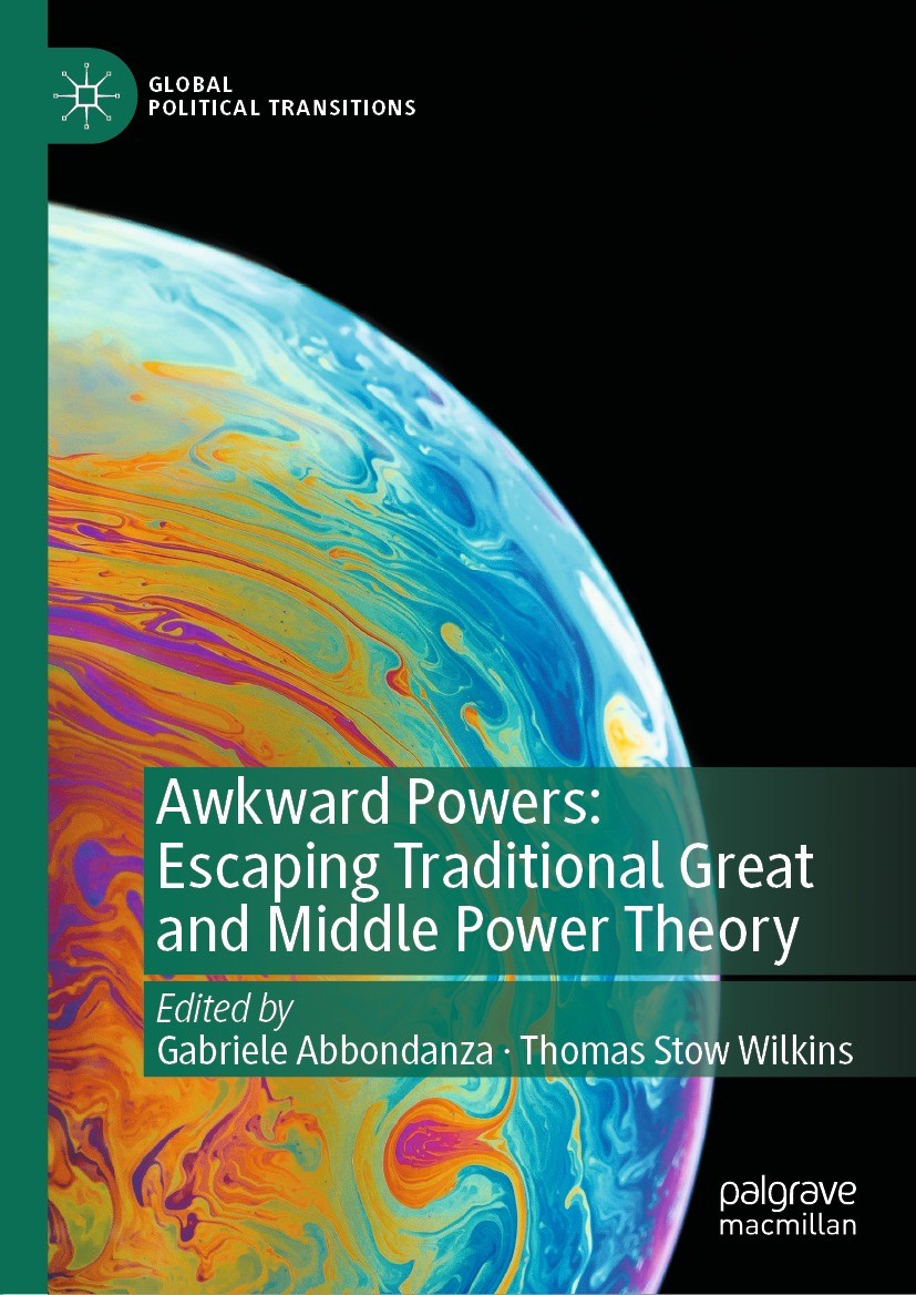 Titlebook: Awkward Powers: Escaping Traditional Great and Middle Power Theory; Gabriele Abbondanza,Thomas Stow Wilkins Book 2022 The Editor(s) (if ap Titlebook: Awkward Powers: Escaping Traditional Great and Middle Power Theory; Gabriele Abbondanza,Thomas Stow Wilkins Book 2022 The Editor(s) (if ap