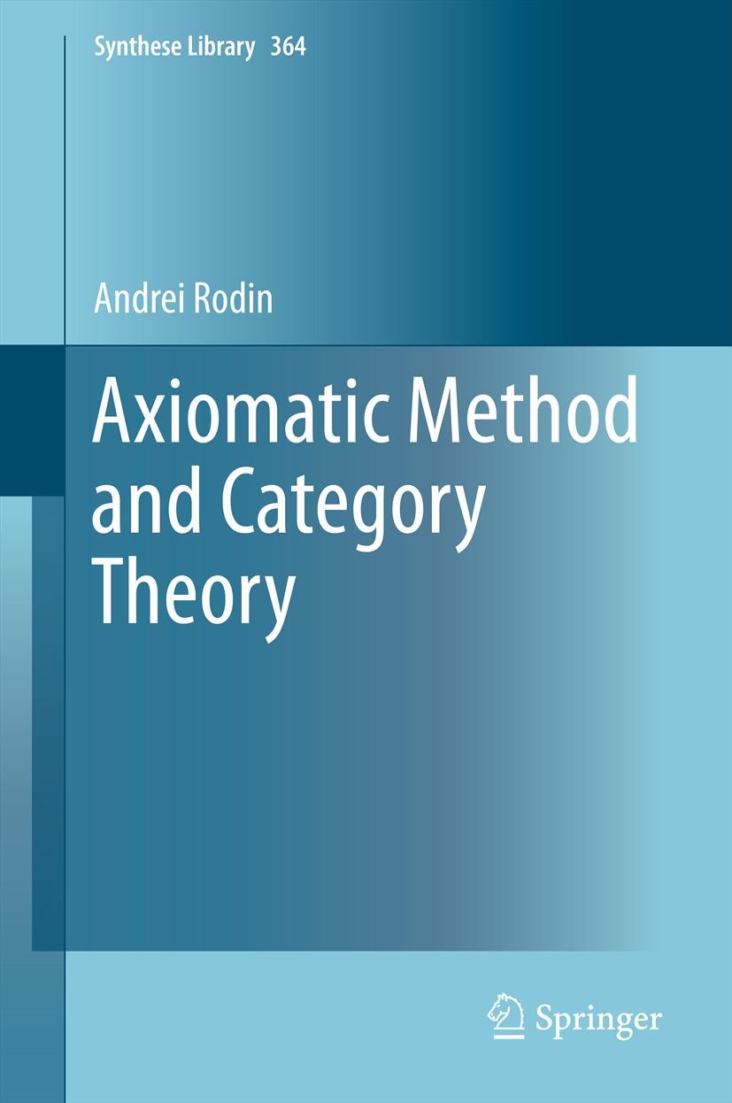 Titlebook: Axiomatic Method and Category Theory; Andrei Rodin Book 2014 Springer International Publishing Switzerland 2014 Categorical logic.David Hi Titlebook: Axiomatic Method and Category Theory; Andrei Rodin Book 2014 Springer International Publishing Switzerland 2014 Categorical logic.David Hi