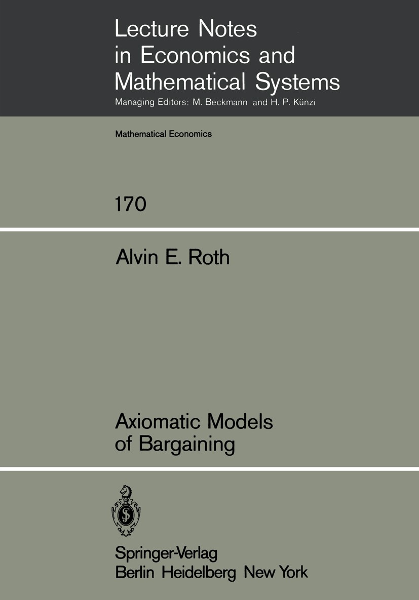 Titlebook: Axiomatic Models of Bargaining; Alvin E. Roth Book 1979 Springer-Verlag Berlin Heidelberg 1979 bargaining.cooperative games.evaluation.uti Titlebook: Axiomatic Models of Bargaining; Alvin E. Roth Book 1979 Springer-Verlag Berlin Heidelberg 1979 bargaining.cooperative games.evaluation.uti