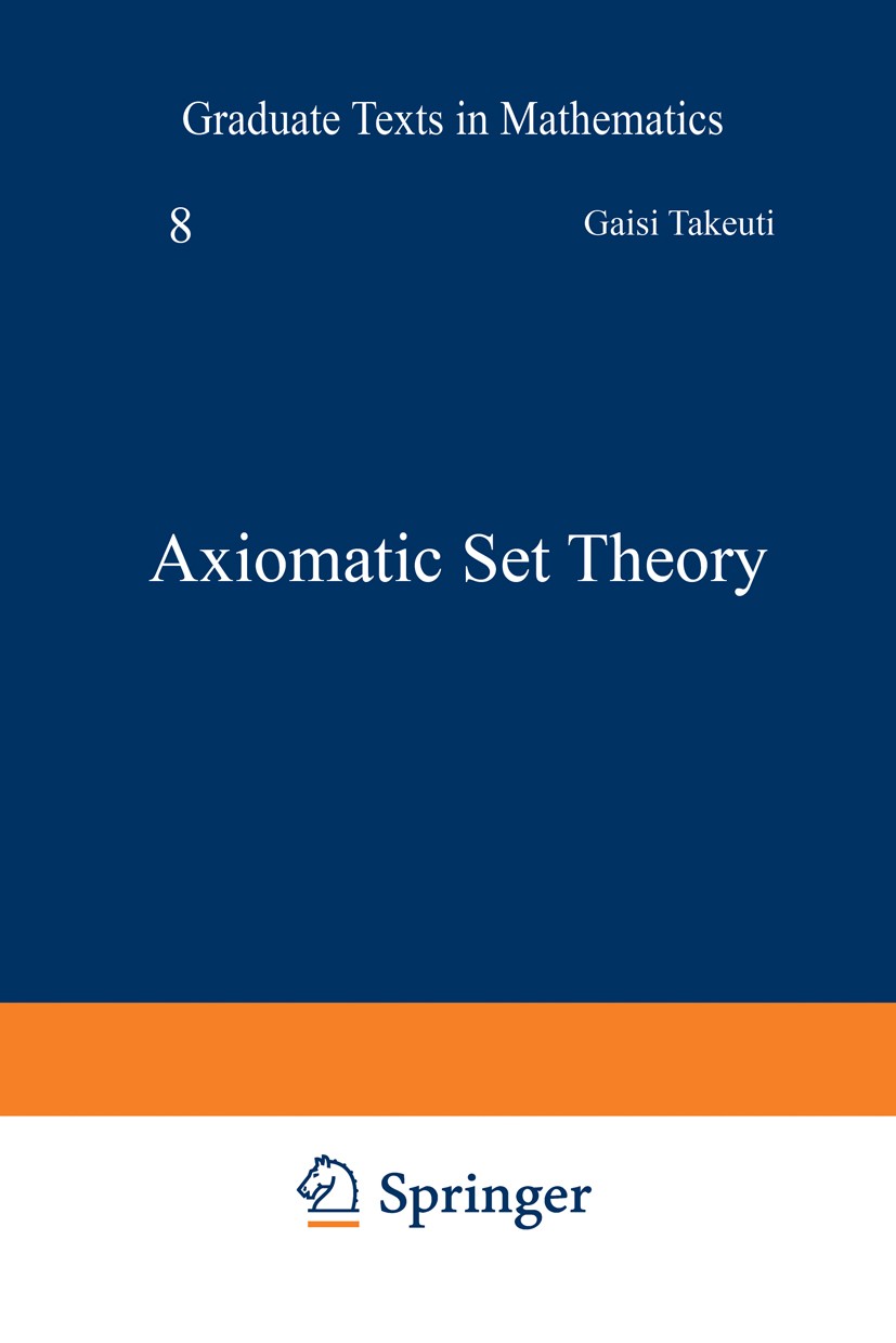 Titlebook: Axiomatic Set Theory; Gaisi Takeuti,Wilson M. Zaring Textbook 1973 Springer-Verlag New York Inc. 1973 forcing.proof.set theory Titlebook: Axiomatic Set Theory; Gaisi Takeuti,Wilson M. Zaring Textbook 1973 Springer-Verlag New York Inc. 1973 forcing.proof.set theory