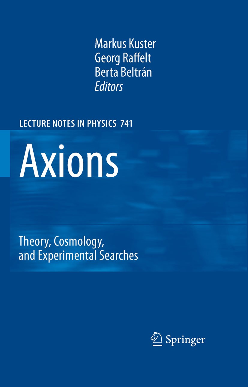 Titlebook: Axions; Theory, Cosmology, a Markus Kuster,Georg Raffelt,Berta Beltrán Book 2008 Springer-Verlag Berlin Heidelberg 2008 Astroparticle Physi Titlebook: Axions; Theory, Cosmology, a Markus Kuster,Georg Raffelt,Berta Beltrán Book 2008 Springer-Verlag Berlin Heidelberg 2008 Astroparticle Physi