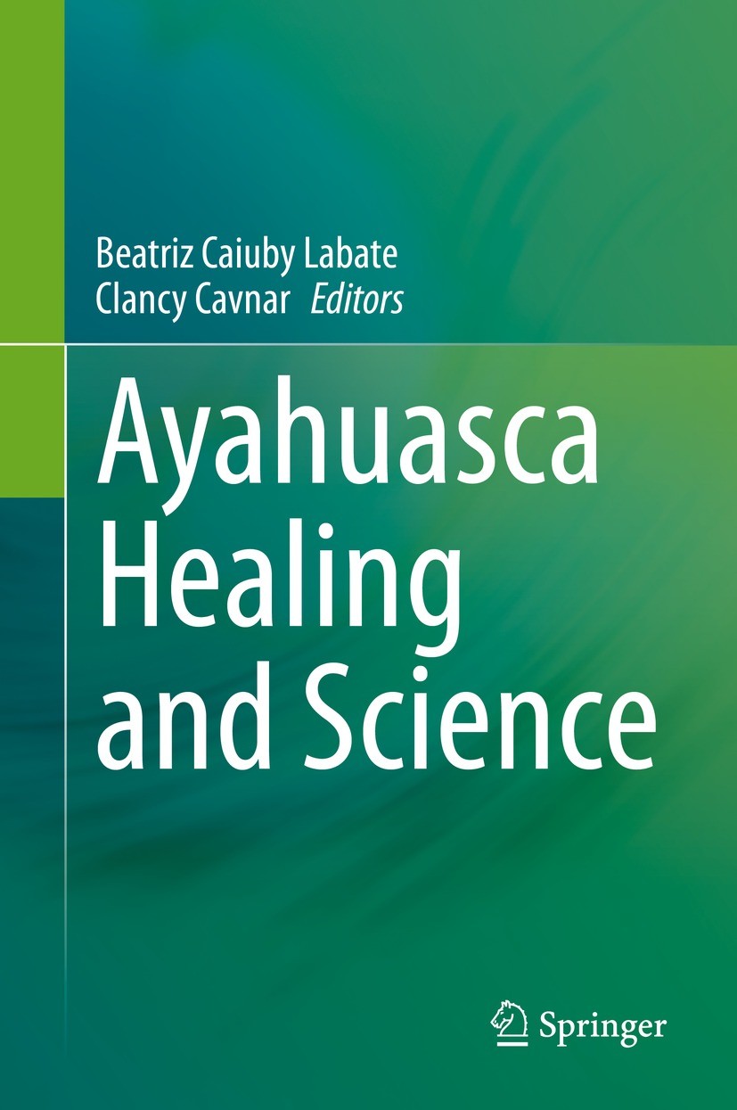 Titlebook: Ayahuasca Healing and Science; Beatriz Caiuby Labate,Clancy Cavnar Book 2021 Springer Nature Switzerland AG 2021 DMT.Eating Disorder.Grief Titlebook: Ayahuasca Healing and Science; Beatriz Caiuby Labate,Clancy Cavnar Book 2021 Springer Nature Switzerland AG 2021 DMT.Eating Disorder.Grief
