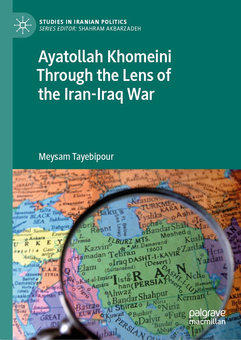 Titlebook: Ayatollah Khomeini Through the Lens of the Iran-Iraq War; Meysam Tayebipour Book 2023 The Editor(s) (if applicable) and The Author(s), und Titlebook: Ayatollah Khomeini Through the Lens of the Iran-Iraq War; Meysam Tayebipour Book 2023 The Editor(s) (if applicable) and The Author(s), und