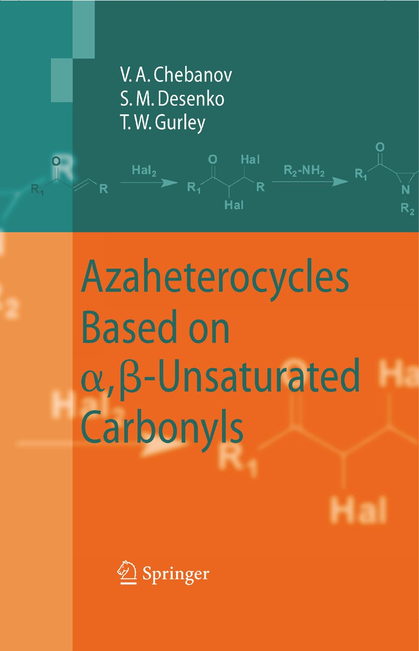 Titlebook: Azaheterocycles Based on a,ß-Unsaturated Carbonyls; Valentin A. Chebanov,Sergey M. Desenko,Thomas W. G Book 2008 Springer-Verlag Berlin He Titlebook: Azaheterocycles Based on a,ß-Unsaturated Carbonyls; Valentin A. Chebanov,Sergey M. Desenko,Thomas W. G Book 2008 Springer-Verlag Berlin He