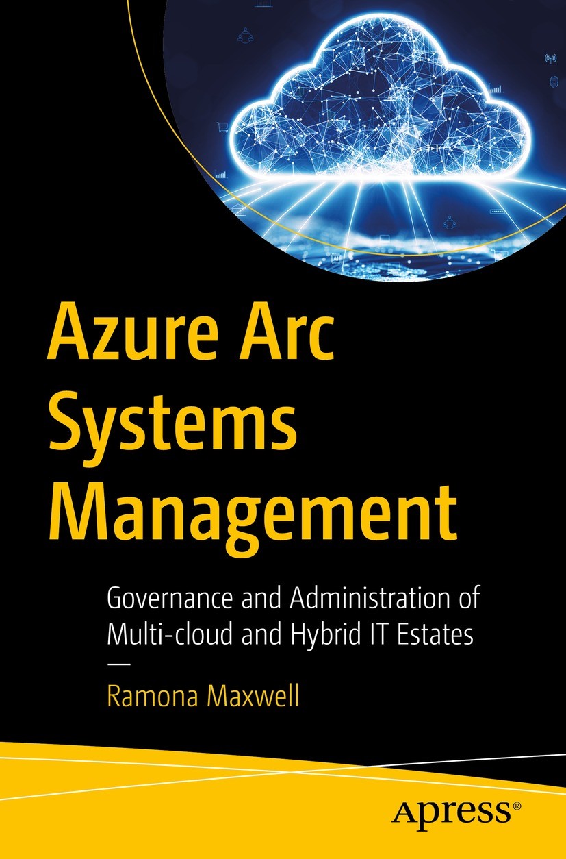 Titlebook: Azure Arc Systems Management; Governance and Admin Ramona Maxwell Book 2024 Ramona Maxwell 2024 hybrid.multi-cloud.Azure stack.Azure Arc.AW Titlebook: Azure Arc Systems Management; Governance and Admin Ramona Maxwell Book 2024 Ramona Maxwell 2024 hybrid.multi-cloud.Azure stack.Azure Arc.AW