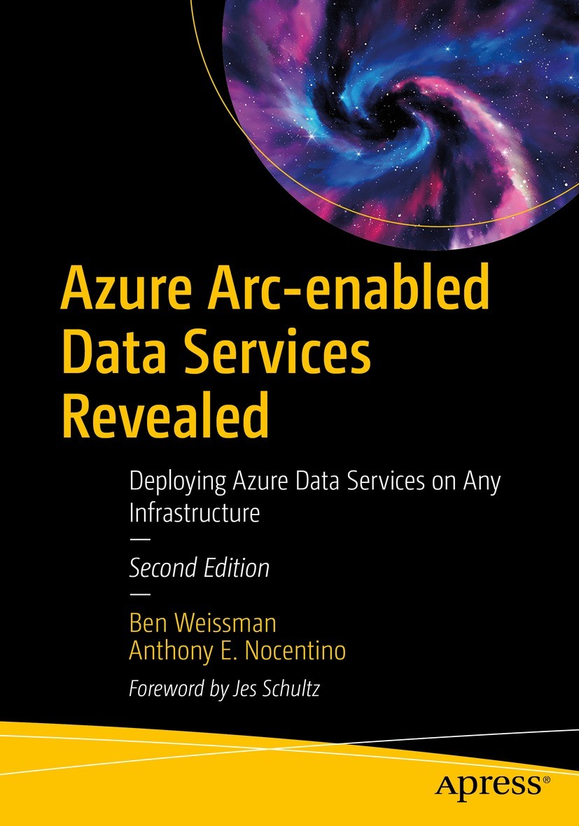 Titlebook: Azure Arc-enabled Data Services Revealed; Deploying Azure Data Ben Weissman,Anthony E. Nocentino Book 2022Latest edition Ben Weissman and A Titlebook: Azure Arc-enabled Data Services Revealed; Deploying Azure Data Ben Weissman,Anthony E. Nocentino Book 2022Latest edition Ben Weissman and A