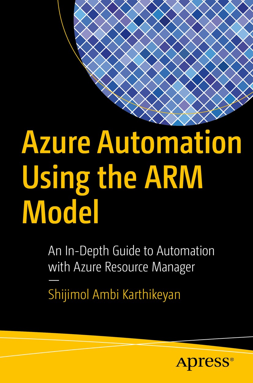 Titlebook: Azure Automation Using the ARM Model; An In-Depth Guide to Shijimol‘Ambi Karthikeyan Book 2017 Shijimol Ambi Karthikeyan 2017 azure.automat Titlebook: Azure Automation Using the ARM Model; An In-Depth Guide to Shijimol‘Ambi Karthikeyan Book 2017 Shijimol Ambi Karthikeyan 2017 azure.automat