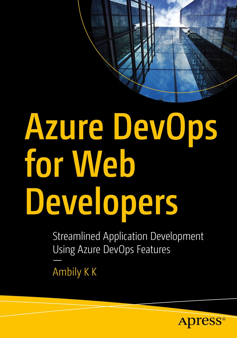 Titlebook: Azure DevOps for Web Developers; Streamlined Applicat Ambily K K Book 2020 Ambily K K 2020 Azure.DevOps.SecDevOps.Azure DevOps.Version con Titlebook: Azure DevOps for Web Developers; Streamlined Applicat Ambily K K Book 2020 Ambily K K 2020 Azure.DevOps.SecDevOps.Azure DevOps.Version con