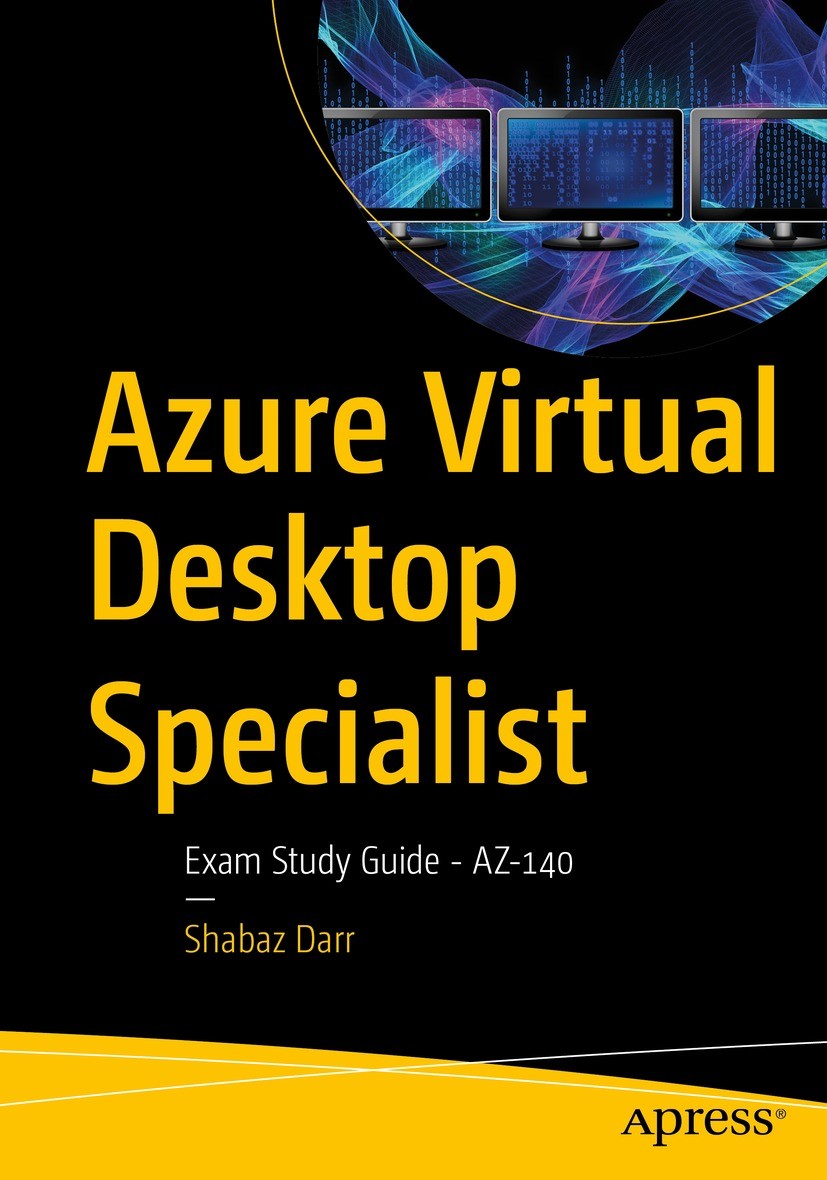 Titlebook: Azure Virtual Desktop Specialist; Exam Study Guide - A Shabaz Darr Book 2022 Shabaz Darr 2022 AVD.VDI.Hostpools.Session Hosts.FSLogix.Cloud Titlebook: Azure Virtual Desktop Specialist; Exam Study Guide - A Shabaz Darr Book 2022 Shabaz Darr 2022 AVD.VDI.Hostpools.Session Hosts.FSLogix.Cloud