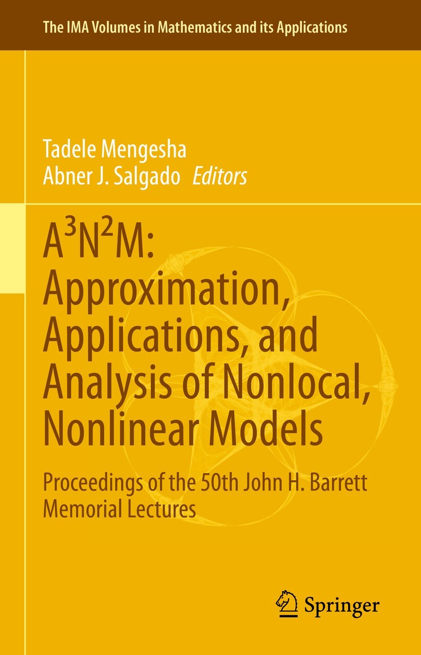 Titlebook: A³N²M: Approximation, Applications, and Analysis of Nonlocal, Nonlinear Models; Proceedings of the 5 Tadele Mengesha,Abner J. Salgado Book Titlebook: A³N²M: Approximation, Applications, and Analysis of Nonlocal, Nonlinear Models; Proceedings of the 5 Tadele Mengesha,Abner J. Salgado Book