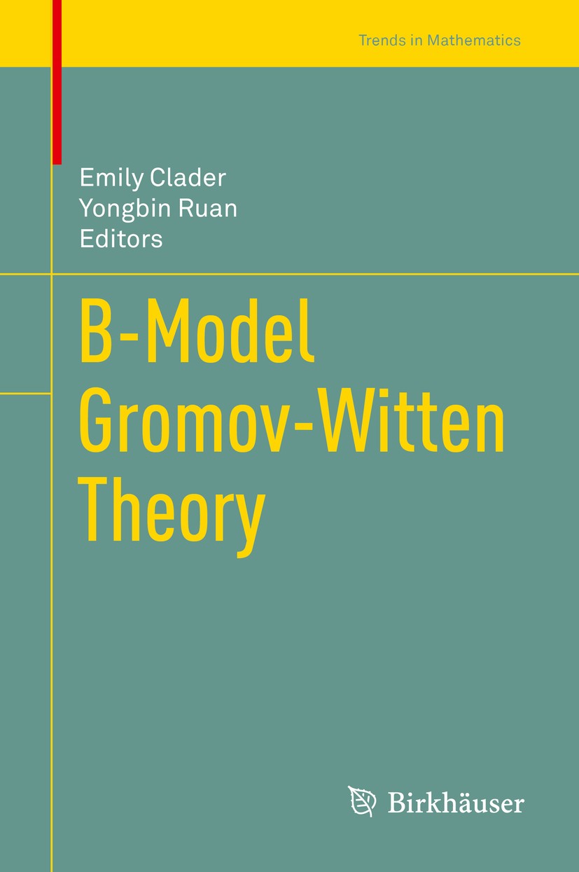 Titlebook: B-Model Gromov-Witten Theory; Emily Clader,Yongbin Ruan Book 2018 Springer Nature Switzerland AG 2018 mirror symmetry.quantization.singula Titlebook: B-Model Gromov-Witten Theory; Emily Clader,Yongbin Ruan Book 2018 Springer Nature Switzerland AG 2018 mirror symmetry.quantization.singula