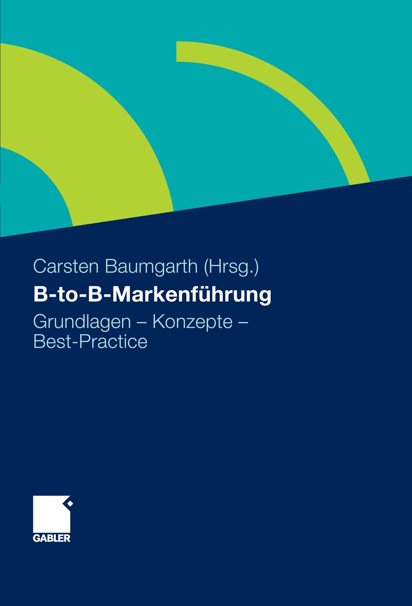 Titlebook: B-to-B-Markenführung; Grundlagen - Konzep Carsten Baumgarth (Associate Professor) Book 20101st edition Gabler Verlag | Springer Fachmedien Titlebook: B-to-B-Markenführung; Grundlagen - Konzep Carsten Baumgarth (Associate Professor) Book 20101st edition Gabler Verlag | Springer Fachmedien