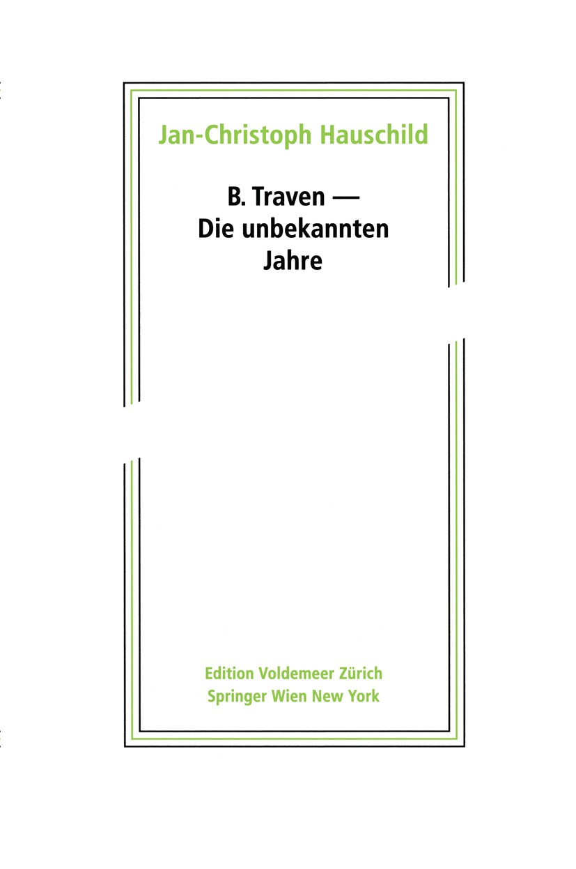 Titlebook: B. Traven – Die unbekannten Jahre; Jan-Christoph Hauschild Book 2012Latest edition Springer-Verlag/Wien 2012 B. Traven.Biografie.Literatur Titlebook: B. Traven – Die unbekannten Jahre; Jan-Christoph Hauschild Book 2012Latest edition Springer-Verlag/Wien 2012 B. Traven.Biografie.Literatur