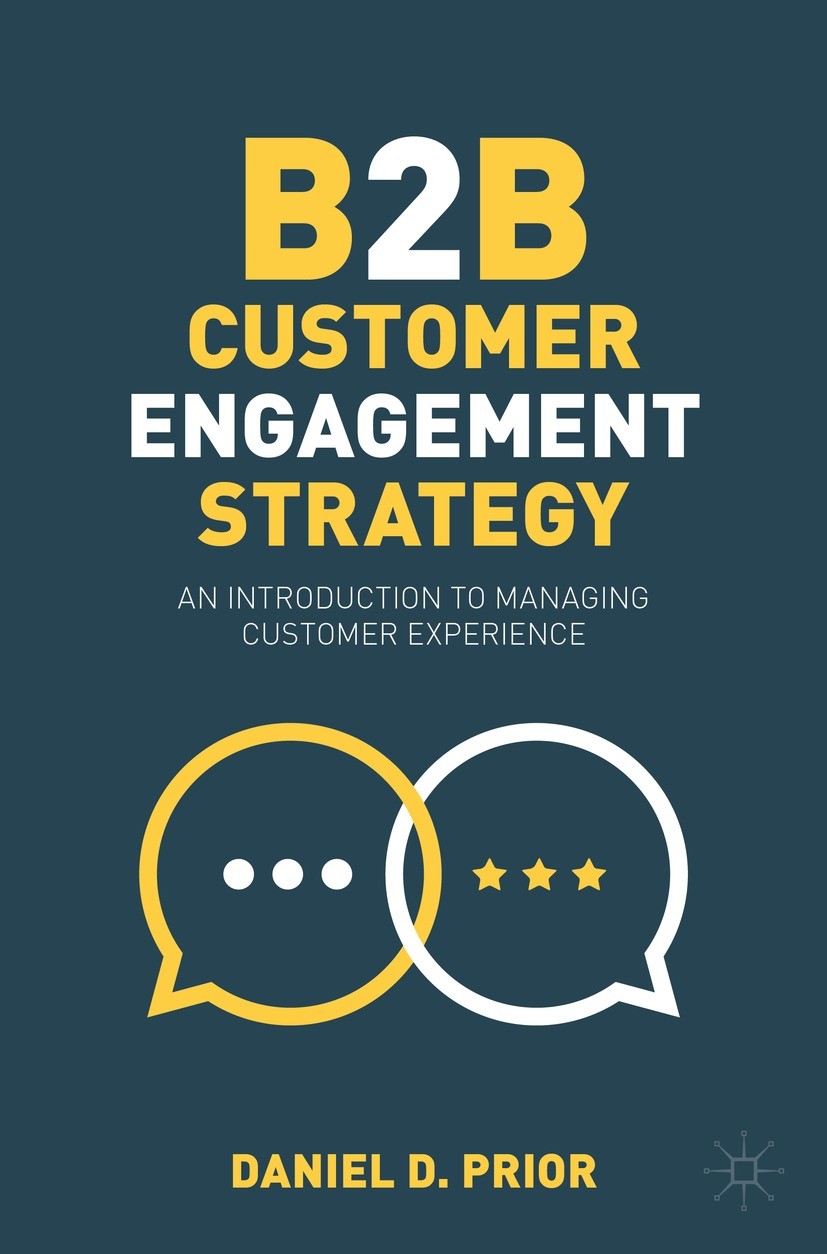 Titlebook: B2B Customer Engagement Strategy; An Introduction to M Daniel D. Prior Textbook 2023 The Editor(s) (if applicable) and The Author(s), under Titlebook: B2B Customer Engagement Strategy; An Introduction to M Daniel D. Prior Textbook 2023 The Editor(s) (if applicable) and The Author(s), under