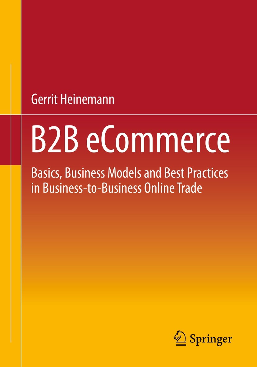 Titlebook: B2B eCommerce; Basics, Business Mod Gerrit Heinemann Book 2023 The Editor(s) (if applicable) and The Author(s), under exclusive license to Titlebook: B2B eCommerce; Basics, Business Mod Gerrit Heinemann Book 2023 The Editor(s) (if applicable) and The Author(s), under exclusive license to