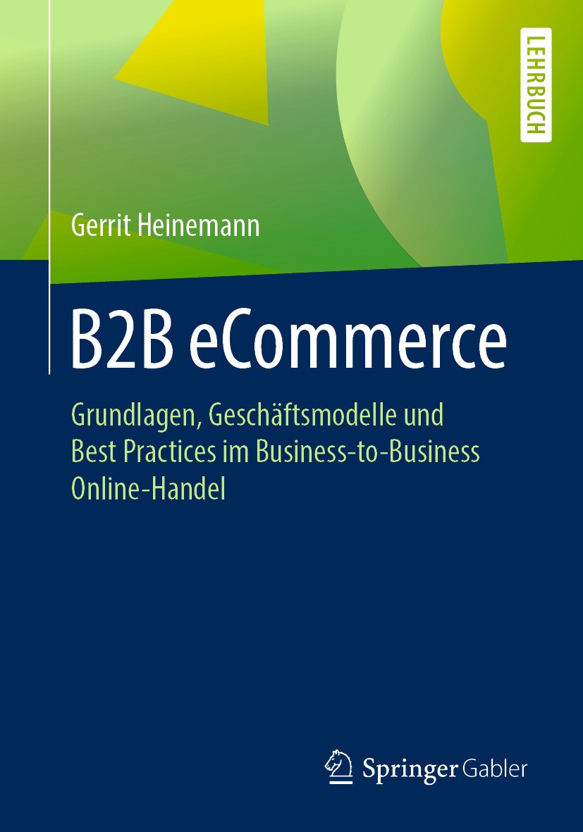 Titlebook: B2B eCommerce; Grundlagen, Geschäft Gerrit Heinemann Textbook 2020 Springer Fachmedien Wiesbaden GmbH, ein Teil von Springer Nature 2020 E- Titlebook: B2B eCommerce; Grundlagen, Geschäft Gerrit Heinemann Textbook 2020 Springer Fachmedien Wiesbaden GmbH, ein Teil von Springer Nature 2020 E-