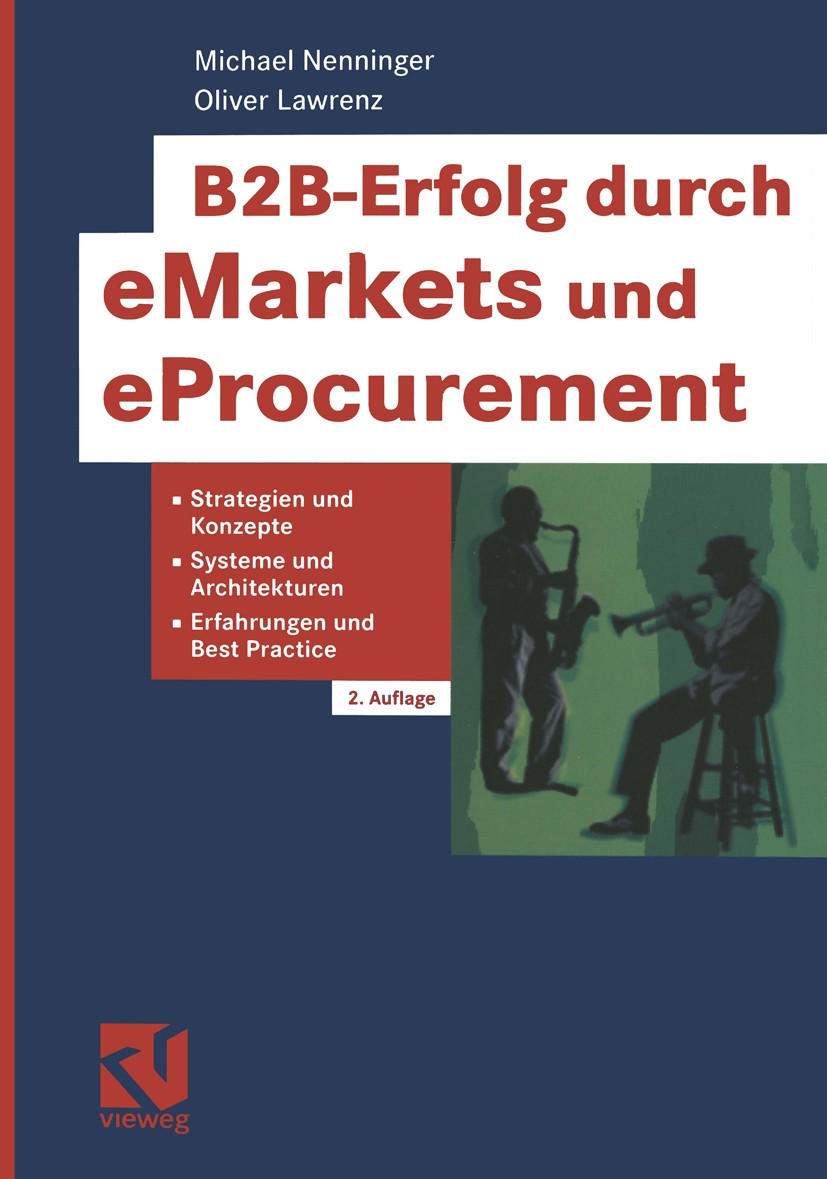 Titlebook: B2B-Erfolg durch eMarkets und eProcurement; Strategien und Konze Michael Nenninger,Oliver Lawrenz Book 2002Latest edition Springer Fachmedi Titlebook: B2B-Erfolg durch eMarkets und eProcurement; Strategien und Konze Michael Nenninger,Oliver Lawrenz Book 2002Latest edition Springer Fachmedi