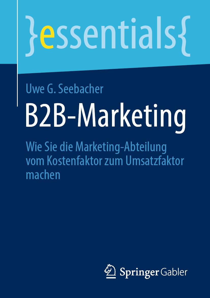 Titlebook: B2B-Marketing; Wie Sie die Marketin Uwe G. Seebacher Book 2020 Der/die Herausgeber bzw. der/die Autor(en), exklusiv lizenziert durch Spring Titlebook: B2B-Marketing; Wie Sie die Marketin Uwe G. Seebacher Book 2020 Der/die Herausgeber bzw. der/die Autor(en), exklusiv lizenziert durch Spring