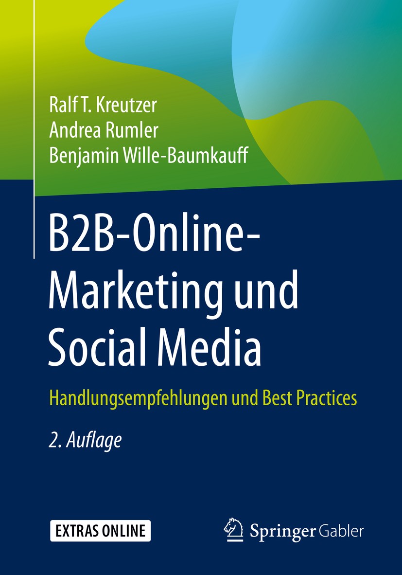 Titlebook: B2B-Online-Marketing und Social Media; Handlungsempfehlunge Ralf T. Kreutzer,Andrea Rumler,Benjamin Wille-Baum Book 2020Latest edition Spri Titlebook: B2B-Online-Marketing und Social Media; Handlungsempfehlunge Ralf T. Kreutzer,Andrea Rumler,Benjamin Wille-Baum Book 2020Latest edition Spri