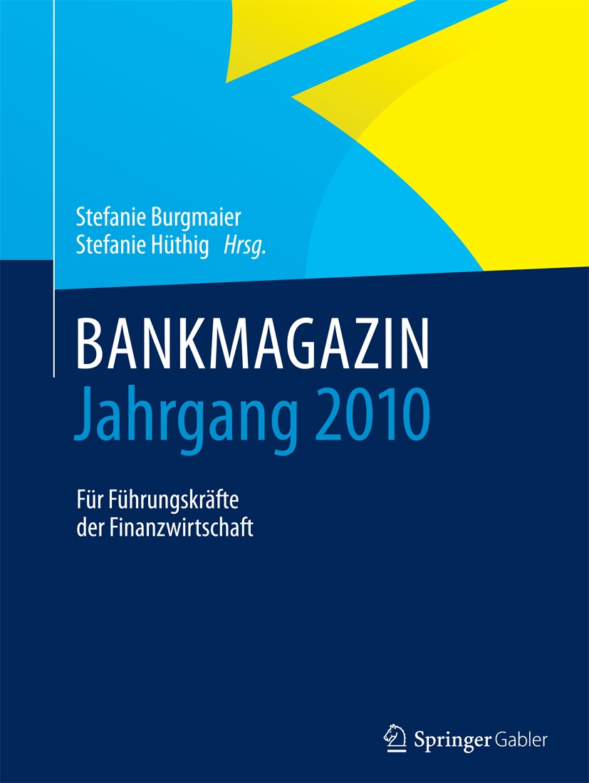 Titlebook: BANKMAGAZIN - Jahrgang 2010; Für Führungskräfte d Stefanie Burgmaier,Stefanie Hüthig Book 2015 Der/die Herausgeber bzw. der/die Autor(en), Titlebook: BANKMAGAZIN - Jahrgang 2010; Für Führungskräfte d Stefanie Burgmaier,Stefanie Hüthig Book 2015 Der/die Herausgeber bzw. der/die Autor(en),