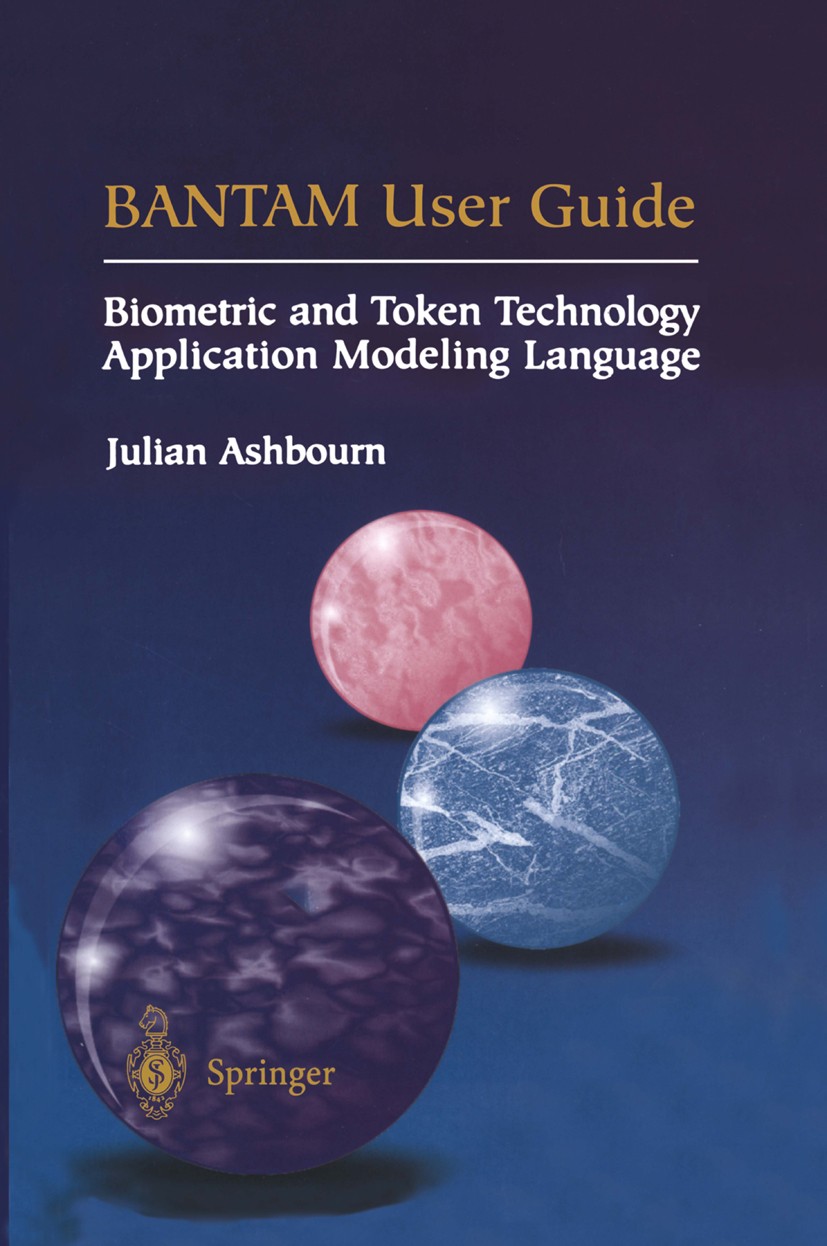 Titlebook: BANTAM User Guide; Biometric and Token Julian Ashbourn Book 2002 Spring-Verlag London 2002 Application development.Modelling languages.Sys Titlebook: BANTAM User Guide; Biometric and Token Julian Ashbourn Book 2002 Spring-Verlag London 2002 Application development.Modelling languages.Sys